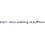 Learn_Deep_Learning_in_6_Weeks