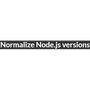 Normalize Node.js versions