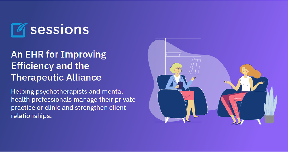 Sessions Health, An EHR for Improving Efficiency and the Therapeutic Alliance