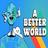 A Better World