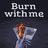 Burn With Me