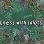 Chess With Idiots