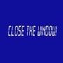 Close the Window