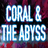 Coral & The Abyss