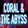 Coral & The Abyss