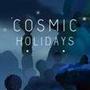 Cosmic Holidays