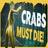 CRABS MUST DIE!
