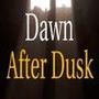 Dawn After Dusk