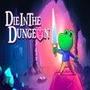 Die in the Dungeon