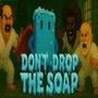 Don't Drop The Soap