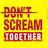 DON'T SCREAM TOGETHER