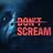 DON'T SCREAM