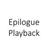 Epilogue Playback