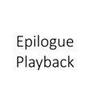 Epilogue Playback