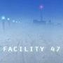 Facility 47