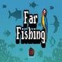 Far Fishing