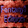 Fentanyl Edition