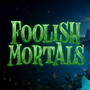 Foolish Mortals