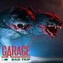 Garage: Bad Trip