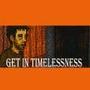 Get In Timelessness