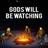 Gods Will Be Watching