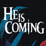 He is Coming