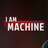 I Am Machine