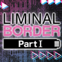 Liminal Border Part I