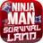 Ninja Man - Survival Land Game