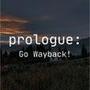 Prologue: Go Wayback!