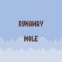 Runaway Mole