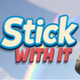 Stick With It