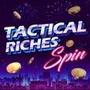 Tactical Riches Spin