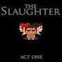 The Slaughter: Act One