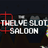 The Twelve Slot Saloon