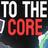 To The Core