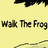 Walk The Frog