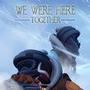 We Were Here Together