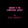 Where's my computer gone?