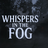 Whispers in the fog