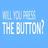 will you press the button?