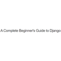 A Complete Beginner's Guide to Django