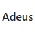 Adeus
