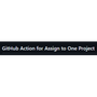 Assign One Project GitHub Action