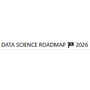 DATA SCIENCE ROADMAP