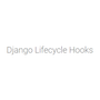 Django Lifecycle Hooks