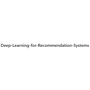 Deep-Learning-for-Recommendation-Systems