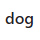dog