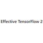 Effective TensorFlow 2