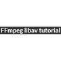 FFmpeg libav tutorial